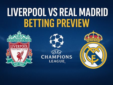 Liverpool vs Real Madrid Betting – Discover the Best Odds and Markets for the Heavyweight CL Clash